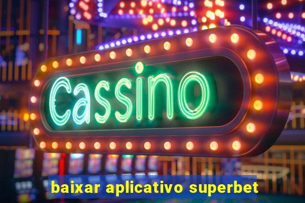 baixar aplicativo superbet